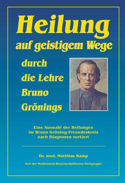 Heilung auf geistigem Weg durch die Lehre Bruno Grönings: Deutsche Ausgabe