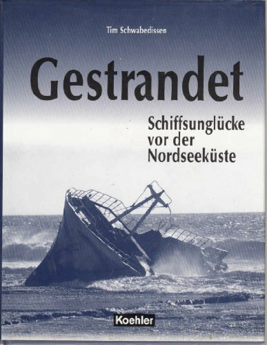 Gestrandet: Schiffsunglücke vor der Nordseeküste Gestrandet: Schiffsunglücke vor der Nordseeküste