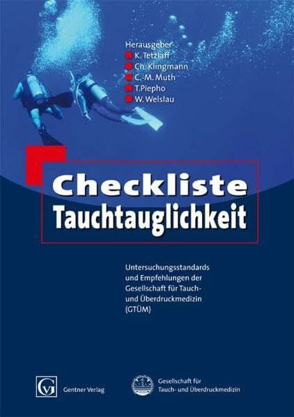 Checkliste Tauchtauglichkeit: Untersuchungsstandards und Empfehlungen der Gesellschaft für Tauch- und Überdruckmedizin (GTÜM) Checkliste Tauchtauglichkeit: Untersuchungsstandards und Empfehlungen der Gesellschaft für Tauch- und Überdruckmedizin (GTÜM)