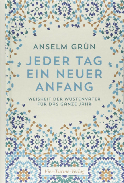 Jeder Tag ein neuer Anfang. Die Weisheit der Wüstenväter für das ganze Jahr