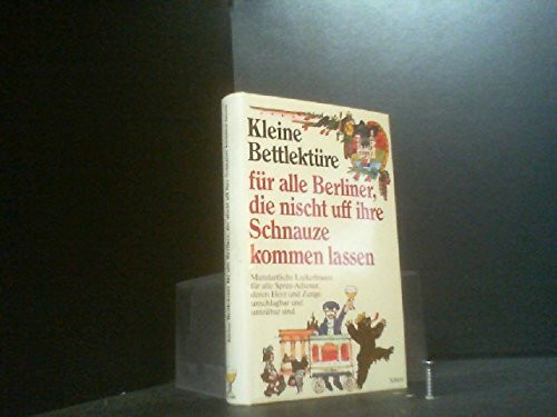 Kleine Bettlektüre für alle Berliner, die nischt uff ihre Schnauze kommen lassen