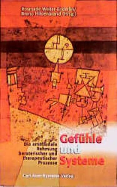 Gefühle und Systeme: Die emotionale Rahmung beraterischer und therapeutischer Prozesse (Systemische und hypnotherapeutische Praxis)