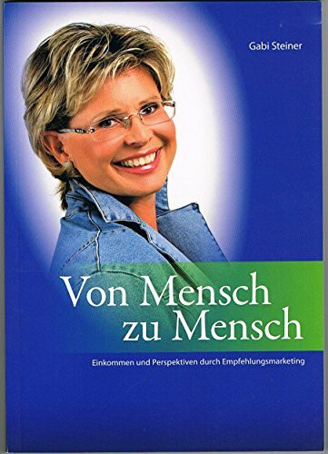 Von Mensch zu Mensch. Einkommen und Perspektiven durch Empfehlungsmarketing