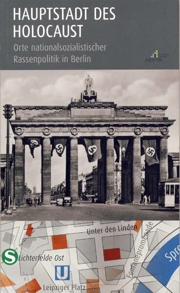 Hauptstadt des Holocaust: Orte nationalsozialistischer Rassenpolitik in Berlin