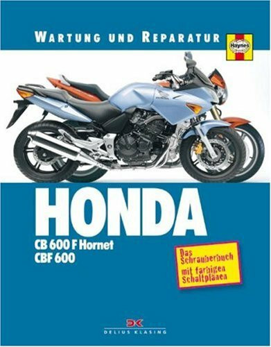 Honda CB 600 F Hornet / CBF 600: Wartung und Reparatur: Das Schrauberbuch mit farbigen Schlaltplänen