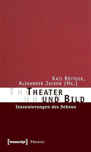 Theater und Bild: Inszenierungen des Sehens