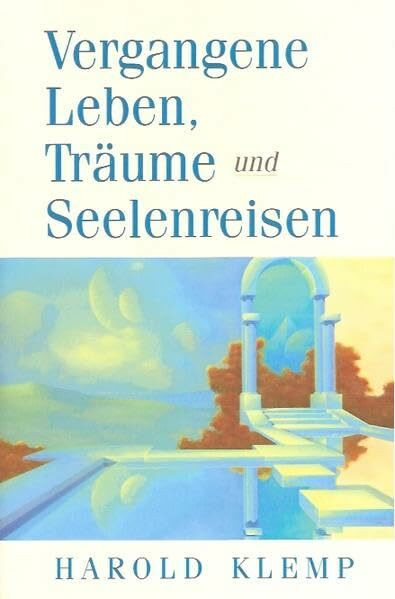 Vergangene Leben, Träume und Seelenreisen