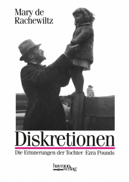 Diskretionen: Die Erinnerungen der Tochter Ezra Pounds