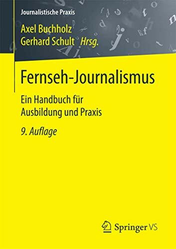 Fernseh-Journalismus: Ein Handbuch für Ausbildung und Praxis (Journalistische Praxis)