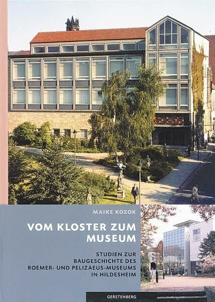 Vom Kloster zum Museum: Studien zur Baugeschichte des Roemer- und Pelizaeus-Museums in Hildesheim