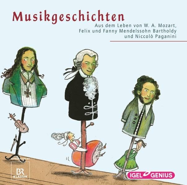 Musikgeschichten. Aus dem Leben von W.A. Mozart, Felix und Fanny Mendelssohn Bartholdy und Niccolo Paganini Musikgeschichten. Aus dem Leben von W.A. Mozart, Felix und Fanny Mendelssohn Bartholdy und Niccolo Paganini