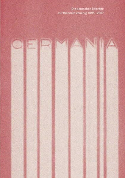 Die deutschen Beiträge zur Biennale Venedig 1895-2007