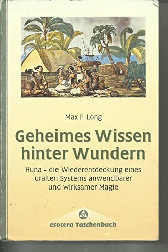 Geheimes Wissen hinter Wundern: Die Wiederentdeckung eines uralten Systems anwendbarer und wirksamer Magie