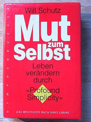 Mut zum Selbst: Das wichtigste Buch Ihres Lebens - Leben verändern durch "Profound Simplicity"