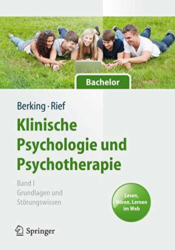 Klinische Psychologie und Psychotherapie f�r Bachelor: Band I: Grundlagen und St�rungswissen. ...