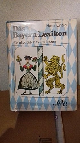 Das Bayern - Lexikon. Für alle, die Bayern lieben