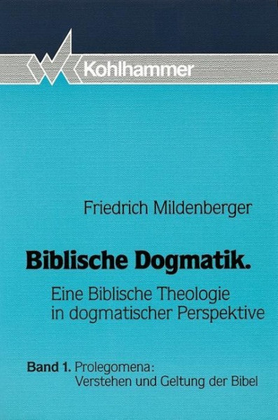 Biblische Dogmatik I. Prolegomena: Verstehen und Geltung der Bibel