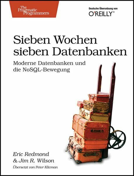 Sieben Wochen, sieben Datenbanken: Moderne Datenbanken und die NoSQL-Bewegung. Inkl. Download