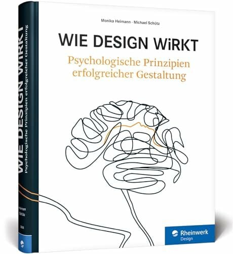Wie Design wirkt: Prinzipien erfolgreicher Gestaltung – Werbe-Psychologie, visuelle Wahrnehmung, Kampagnen Wie Design wirkt: Prinzipien erfolgreicher Gestaltung – Werbe-Psychologie, visuelle Wahrnehmung, Kampagnen