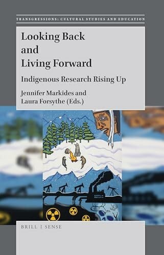 Looking Back and Living Forward: Indigenous Research Rising Up (Transgressions: Cultural Studies and Education, Band 125)