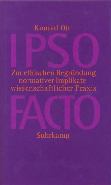 IPSO FACTO: Zur ethischen Begründung normativer Implikate wissenschaftlicher Praxis