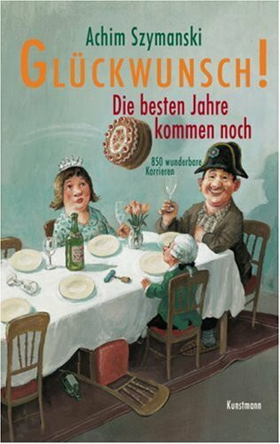 Glückwunsch! Die besten Jahre kommen noch: 850 wunderbare Karrieren