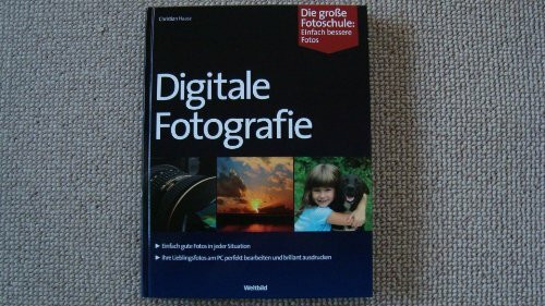Digitale Fotografie, Die große Fotoschule: Einfach bessere Fotos
