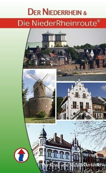 Der Niederrhein & Die NiederRheinroute: Reise- und Radwanderführer zu Kultur und Natur am Niederrhein