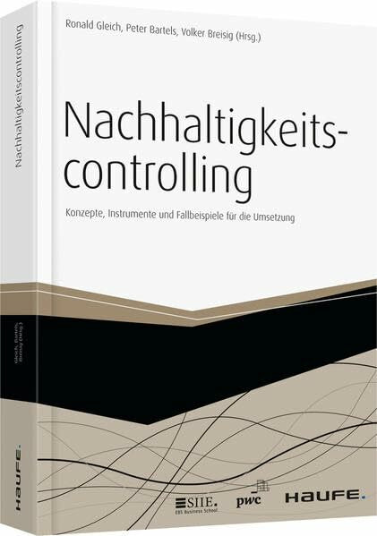 Nachhaltigkeitscontrolling: Konzepte, Instrumente und Fallbeispiele für die Umsetzung (Haufe Fachbuch)