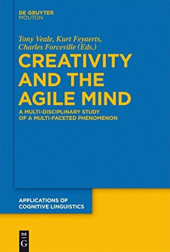 Creativity and the Agile Mind: A Multi-Disciplinary Study of a Multi-Faceted Phenomenon (Applications of Cognitive Linguistics [ACL], 21)
