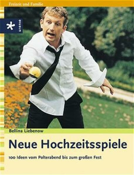 Neue Hochzeitsspiele: 100 Ideen vom Polterabend bis zum großen Fest