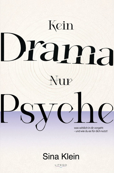 Kein Drama - Nur Psyche: Was wirklich in dir vorgeht und wie du es für dich nutzt!