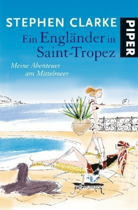 Ein Engländer in Saint-Tropez: Meine Abenteuer am Mittelmeer (Piper Original, Band 27169)