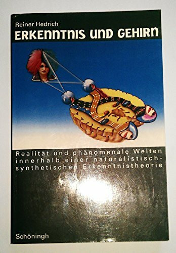 Erkenntnis und Gehirn: Realität und phänomenale Welten innerhalb einer naturalistisch-synthetischen Erkenntnistheorie