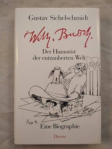 Wilhelm Busch : Von der Weisheit des Herzens ; der Humorist der entzauberten Welt ; eine Biographie