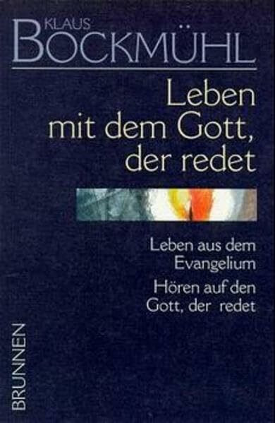 Klaus-Bockmühl-Werkausgabe, Bd.6, Leben mit dem Gott, der redet: Leben aus dem Evangelium. Hören auf den Gott, der redet