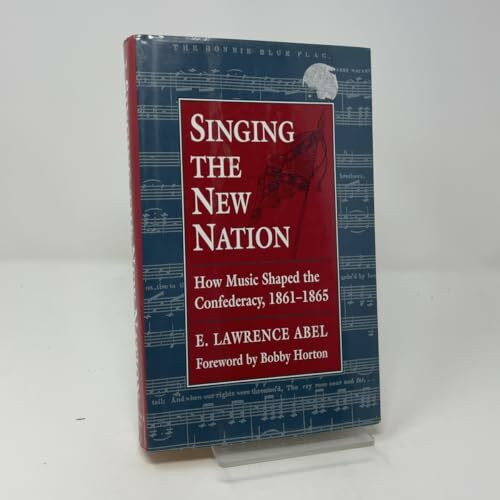 Singing the New Nation: How Music Shaped the Confederacy, 1861-1865