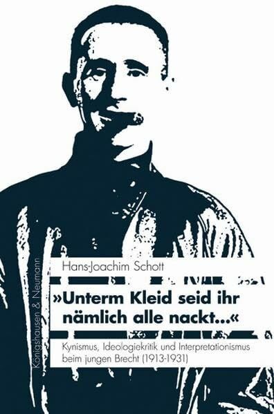 »Unterm Kleid seid ihr nämlich alle nackt...«: Kynismus, Ideologiekritik und Interpretationismus beim jungen Brecht (1913-1931) (KONNEX)