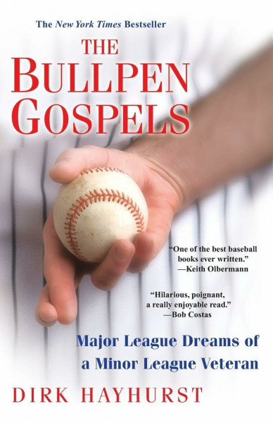 The Bullpen Gospels:: Major League Dreams of a Minor League Veteran