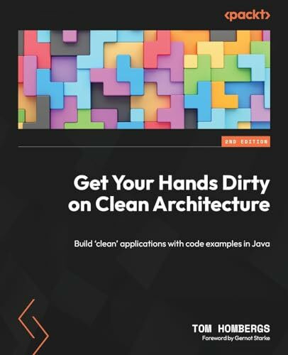 Get Your Hands Dirty on Clean Architecture: Build 'clean' applications with code examples in Java