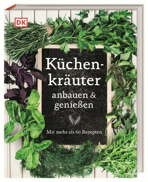 Küchenkräuter anbauen und genießen: Mit mehr als 60 Rezepten. Praktischer Kräuter-Ratgeber für Anbau, Ernte & Küche. Inkl. 120 Pflanzen