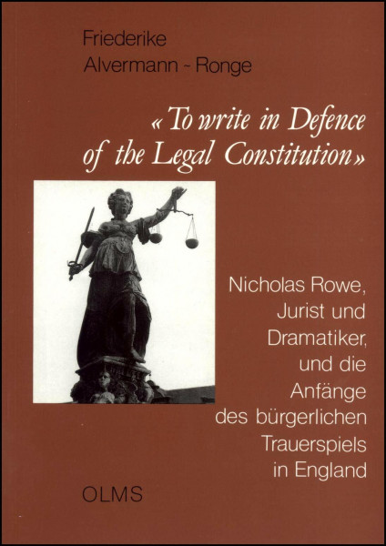 To write in Defence of the Legal Constitution: Nicholas Rowe, Jurist und Dramatiker, und die Anfänge des bürgerlichen Trauerspiels in England (Anglistische und Amerikanistische Texte und Studien)