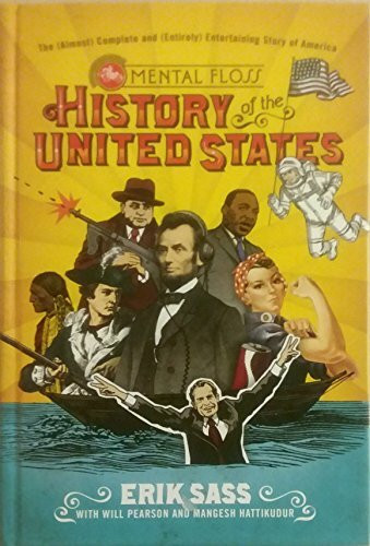The Mental Floss History of the United States: The (Almost) Complete and (Entirely) Entertaining Story of America