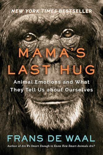 Mama's Last Hug - Animal Emotions and What They Tell Us about Ourselves: Animal Emotions and What They Tell Us about Ourselves