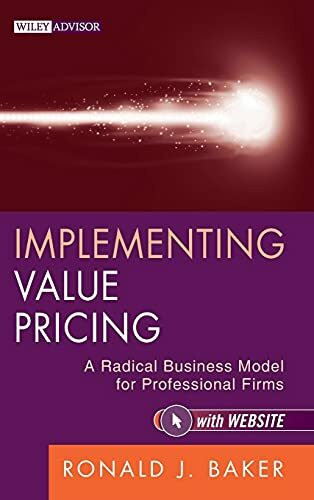 Implementing Value Pricing: A Radical Business Model for Professional Firms (Wiley Professional Advisory Services, Band 8)
