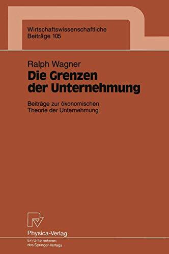 Die Grenzen der Unternehmung: Beiträge zur ökonomischen Theorie der Unternehmung (Wirtschaftswissenschaftliche Beiträge, 105, Band 105)