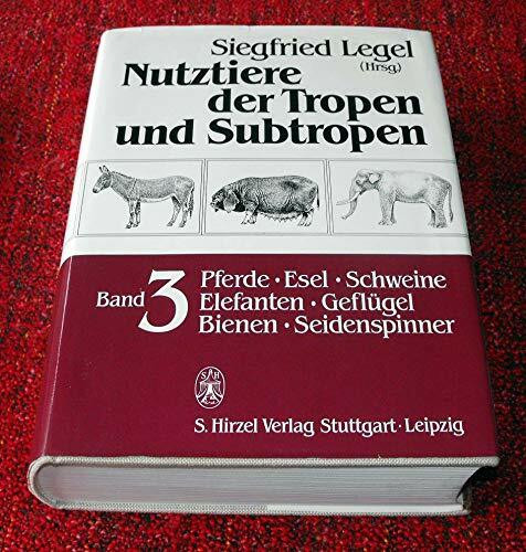Nutztiere der Tropen und Subtropen, in 3 Bdn., Bd.3, Pferde, Esel, Schweine, Elefanten, Geflügel, Bienen, Seidenspinner: Bände 1-3 / Pferde /Esel, ... der Tropen und Subtropen: Bände 1-3)