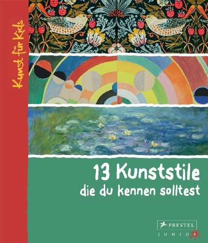 13 Kunststile, die du kennen solltest: Kunst für Kids (Kunst für Kids - 13er Reihe, Band 5)