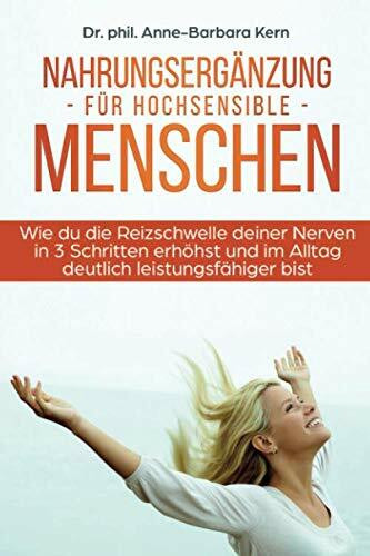 Nahrungsergänzung für hochsensible Menschen: Wie du die Reizschwelle deiner Nerven in 3 Schritten erhöhst und im Alltag deutlich leistungsfähiger bist