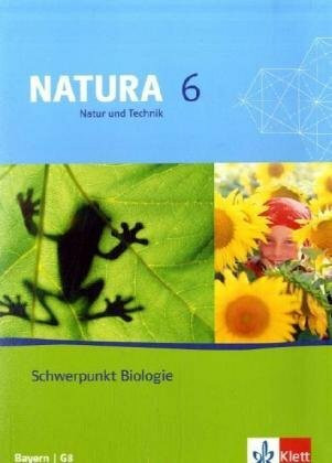 Natura - Natur und Technik: Schwerpunkt Biologie. Ausgabe für Bayern / G8: Schülerbuch 6. Schuljahr